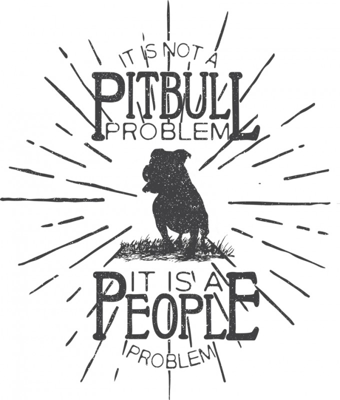 Not A Pitbull Problem - It Is A People Problem